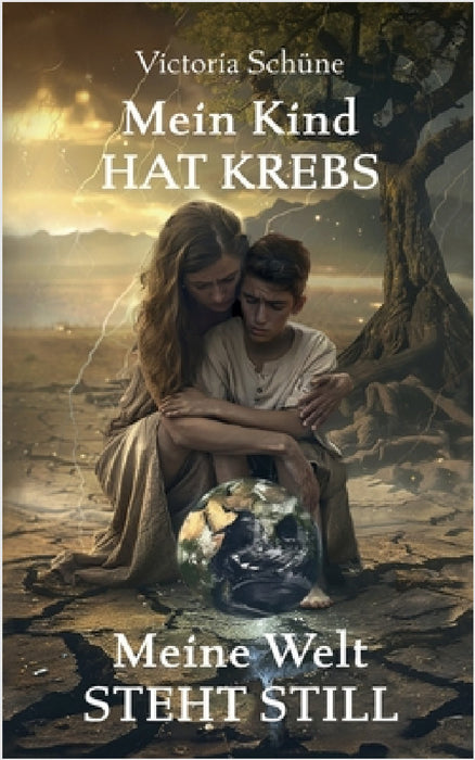 Mein Kind hat Krebs: Meine Welt steht still - Ein bewegender Erfahrungsbericht über den Alltag mit einem krebskranken Kind by Victoria Schüne