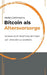 Bitcoin als Altersvorsorge: So baust du dir langfristig Vermögen auf - ohne dich zu verzetteln by Stefan Dahlmanns