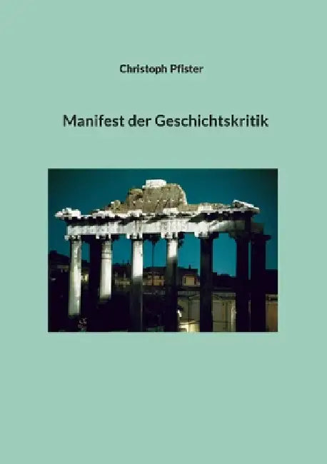Manifest der Geschichtskritik by Christoph Pfister