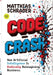 Code Crash: Why Artificial Intelligence Turns Code Into Intent and Why We Now Need to Rethink Digital Products from Scratch by Matthias Schrader