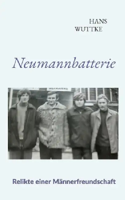 Neumannbatterie: Relikte einer Männerfreundschaft by Hans Wuttke