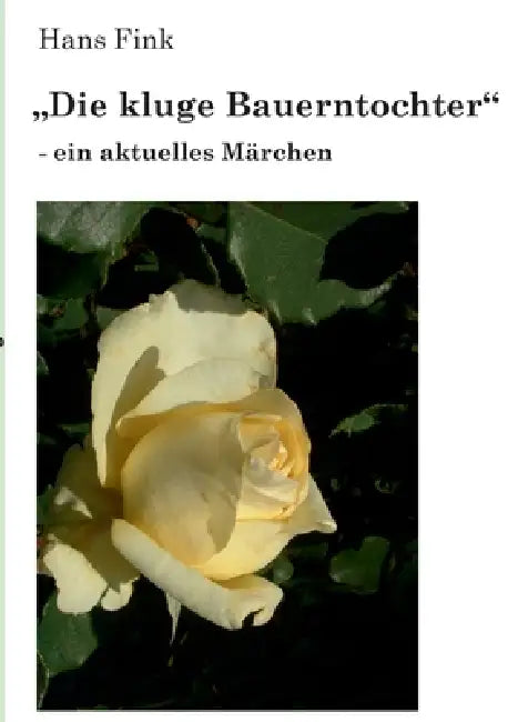 "Die kluge Bauerntochter": - ein aktuelles Märchen by Hans Fink