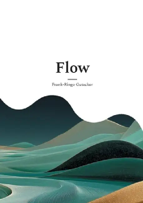 Flow: Lebe im Fluss, nicht im Hamsterrad by Frank-Ringo Gutacker