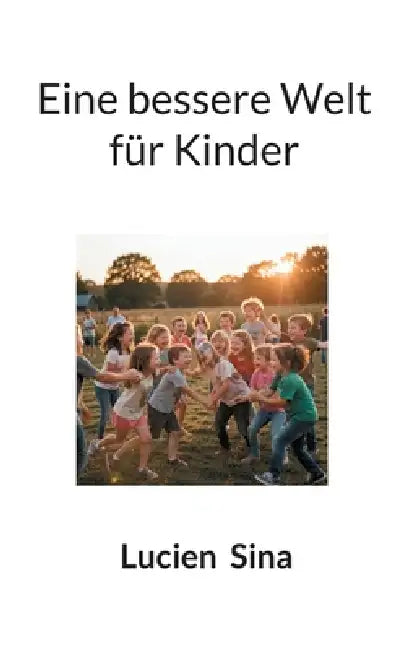 Eine bessere Welt für Kinder by Lucien Sina