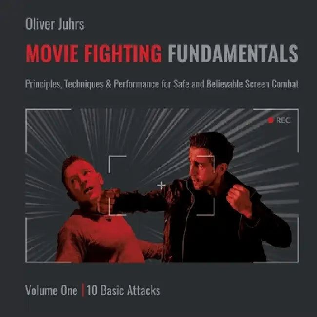 Movie Fighting Fundamentals: Principles, Techniques & Performance for Safe and Believable Screen Combat by Oliver Juhrs, Rick Munzert