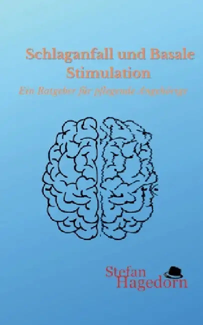 Schlaganfall und Basale Stimulation: Ratgeber für pflegende Angehörige by Stefan Hagedorn