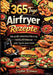 365 Tage Airfryer Rezepte: Das große Jahreskochbuch für die Heißluftfritteuse - jeden Tag ein neues Gericht by Sophie Krämer