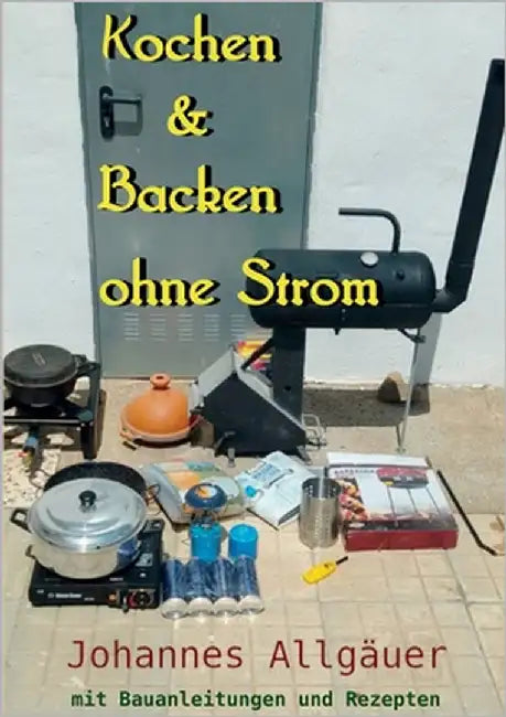 Kochen und Backen ohne Strom: mit bebilderten Bauanleitungen und Rezepten by Allgäuer, Johannes