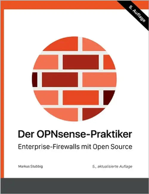 Der OPNsense-Praktiker: Enterprise-Firewalls mit Open Source by Stubbig, Markus