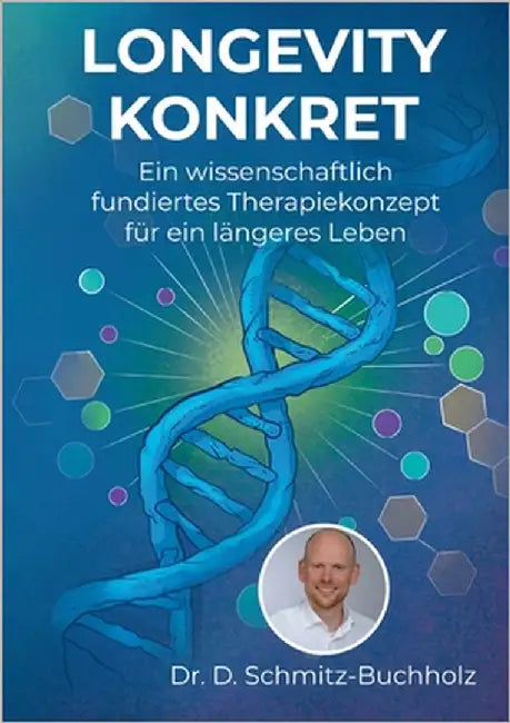 Longevity konkret: Ein wissenschaftlich fundiertes Therapiekonzept für ein längeres Leben by Med Schmitz-Buchholz, Daniel