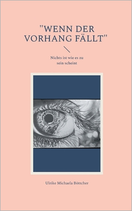 "Wenn der Vorhang fällt": Nichts ist wie es zu sein scheint by Ulrike Michaela Böttcher