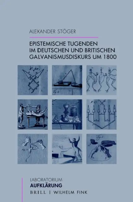 Epistemische Tugenden Im Deutschen Und Britischen Galvanismusdiskurs Um 1800 by Alexander Stoger