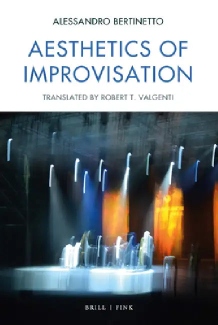 Aesthetics of Improvisation: Translated from Italian by Robert T. Valgenti by Alessandro Bertinetto