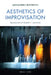 Aesthetics of Improvisation: Translated from Italian by Robert T. Valgenti by Alessandro Bertinetto