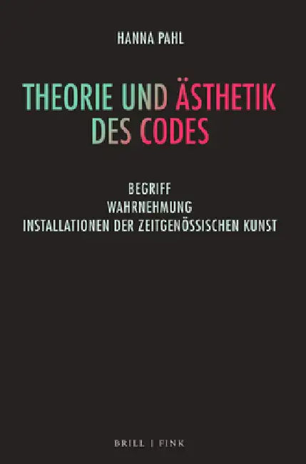 Theorie Und Asthetik Des Codes: Begriff - Wahrnehmung - Installationen Der Zeitgenossischen Kunst by Hanna Pahl