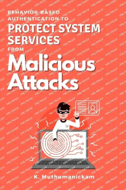Behavior-based Authentication to Protect System Services From Malicious Attacks by K. Muthumanickam