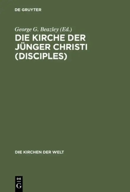 Die Kirche der Jünger Christi (Disciples) by George G. Beazley, Gerhard Raabe