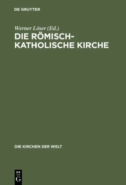 Die römisch-katholische Kirche by Werner Löser