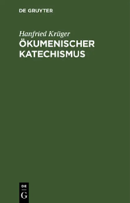 Ökumenischer Katechismus: Kurze Einführung in Wesen, Werden Und Wirken Der Ökumene by Hanfried Krüger