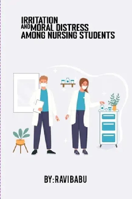 Irritation and moral distress among nursing students by Ravi Babu