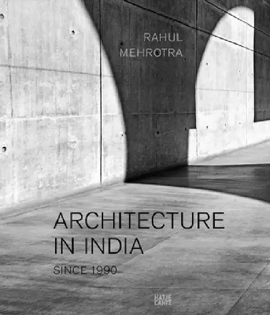Architecture in India: Since 1990 by Rahul Mehrotra