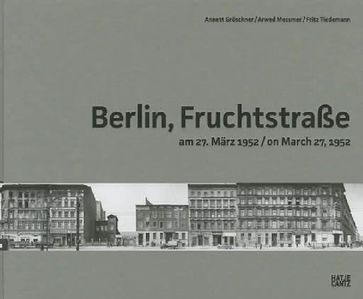 Arwed Messmer & Annett Gröschner: Berlin, Fruchtstrasse on March 27, 1952 by Annett Gröschner, Arwed Messmer, Florian Ebner