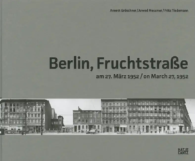 Arwed Messmer & Annett Gröschner: Berlin, Fruchtstrasse on March 27, 1952 by Annett Gröschner, Arwed Messmer, Florian Ebner