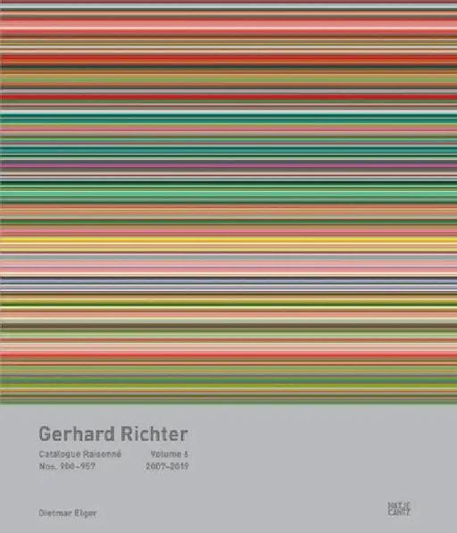 Gerhard Richter: Catalogue Raisonné, Volume 6: Nos. 900-957, 2007-2019 by Gerhard Richter, Dietmar Elger, Dietmar Elger