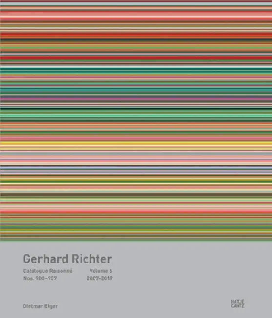 Gerhard Richter: Catalogue Raisonné, Volume 6: Nos. 900-957, 2007-2019 by Gerhard Richter, Dietmar Elger, Dietmar Elger
