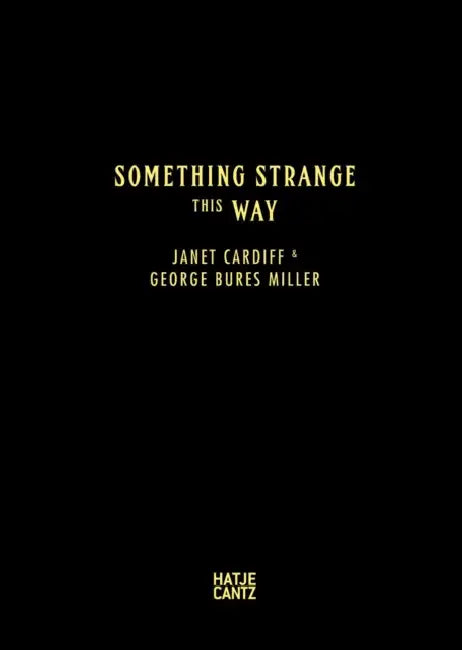 Janet Cardiff & George Bures Miller: Something Strange This Way by Janet Cardiff, Roald Dahl