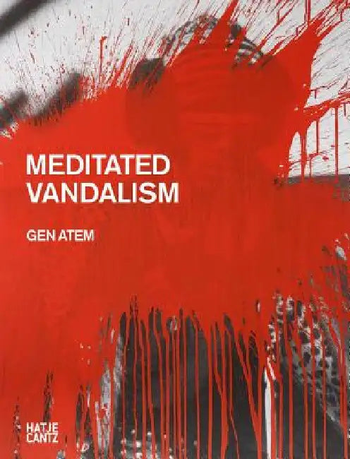 Gen Atem: Meditated Vandalism by Gen Atem