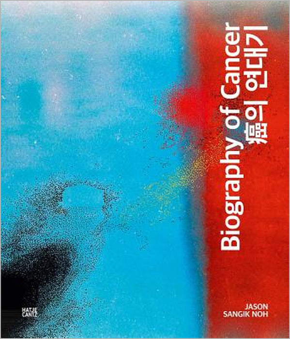 Jason Sangik Noh: Biography of Cancer by Jason Noh, Suejin Shin, François Hébel