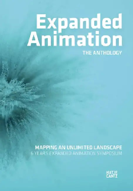 Expanded Animation: The Anthology: Mapping an Unlimited Landscape by Jeremiah Diephuis