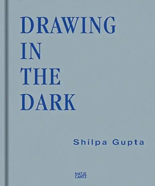Shilpa Gupta: Drawing in the Dark by Shilpa Gupta, Thomas Thiel, Sunil Khilnani
