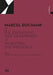 Marcel Duchamp: Inventing the Presence by Marcel Duchamp, Gerhard Graulich, Kornelia Roder