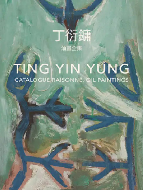 Ting Yin Yung: Catalogue Raisonné, Oil Paintings by Tin Yin Yung, Rita Wong