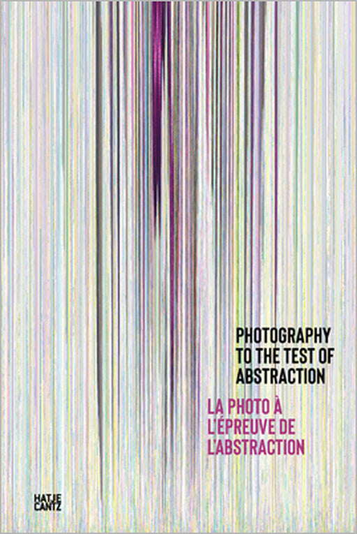 Photography to the Test of Abstraction by Nathalie Giraudeau, Véronique Souben