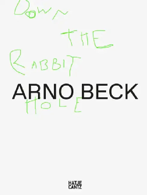 Arno Beck: Down the Rabbit Hole by Arno Beck