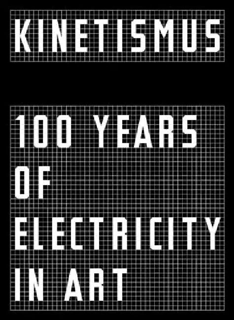 Kinetismus: 100 Years of Electricity in Art by Peter Weibel, Nolasco-R�zs�s, Christelle Havranek