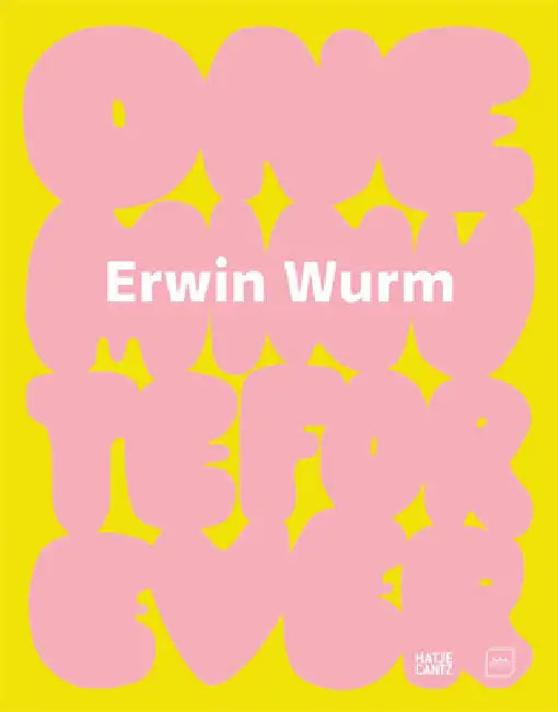 Erwin Wurm: One Minute Forever by Erwin Wurm, Maja Kolaric, Jérôme Sans