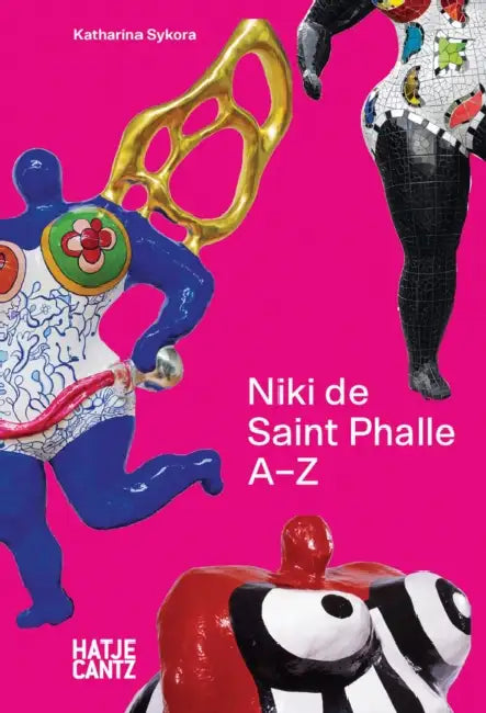 Niki de Saint Phalle: A-Z by Niki De Saint Phalle