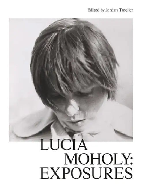 Lucia Moholy: Exposures by Lucia Moholy