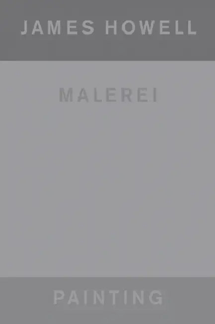 James Howell: Painting Malerei by James Howell, Heinz Liesbrock, Laura Bardier