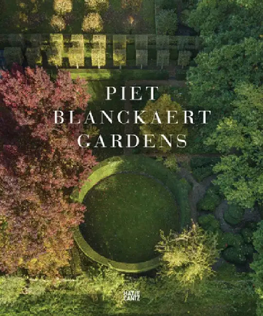 Piet Blanckaert: Gardens by Piet Blanckaert
