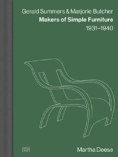 Gerald Summers & Marjorie Butcher: Makers of Simple Furniture: 1931-1940 by Gerald Summers