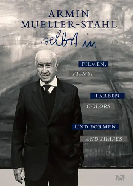 Armin Mueller-Stahl: Self in Films, Colors and Shapes by Armin Mueller-Stahl