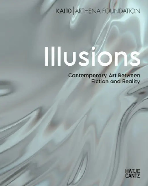 Illusions: Contemporary Art Between Fiction and Reality by Jacob Birken, Belinda Grace Gardner, Harry Lehmann