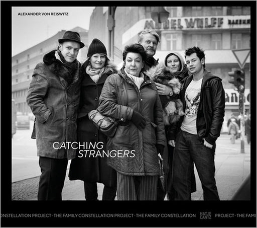Alexander Von Reiswitz: Catching Strangers: The Family Constellation Project by Alexander Von Reiswitz, Nadine Barth, Bernhard Kleeberg
