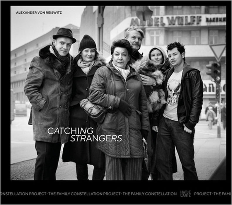 Alexander Von Reiswitz: Catching Strangers: The Family Constellation Project by Alexander Von Reiswitz, Nadine Barth, Bernhard Kleeberg