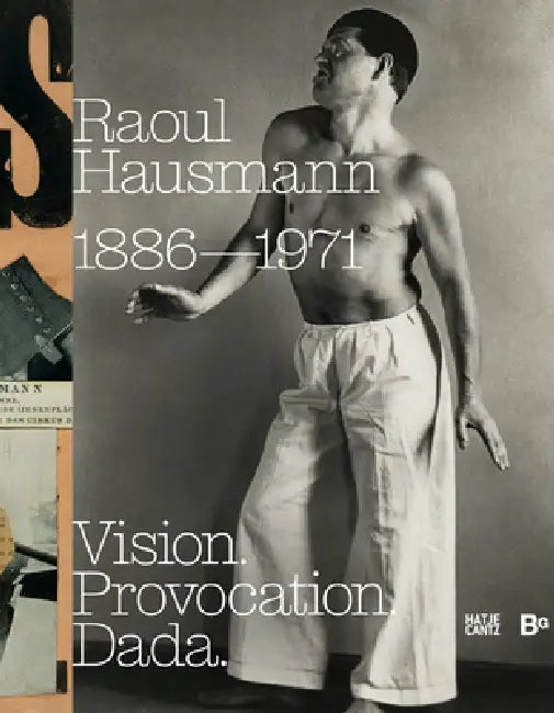 Raoul Hausmann: Vision. Provocation. Dada.: 1886-1971 by Raoul Hausmann, Hanne Bergius, Peter Bexter